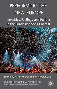 Performing the 'New' Europe: Identities, Feelings and Politics Eurovision Song Contest