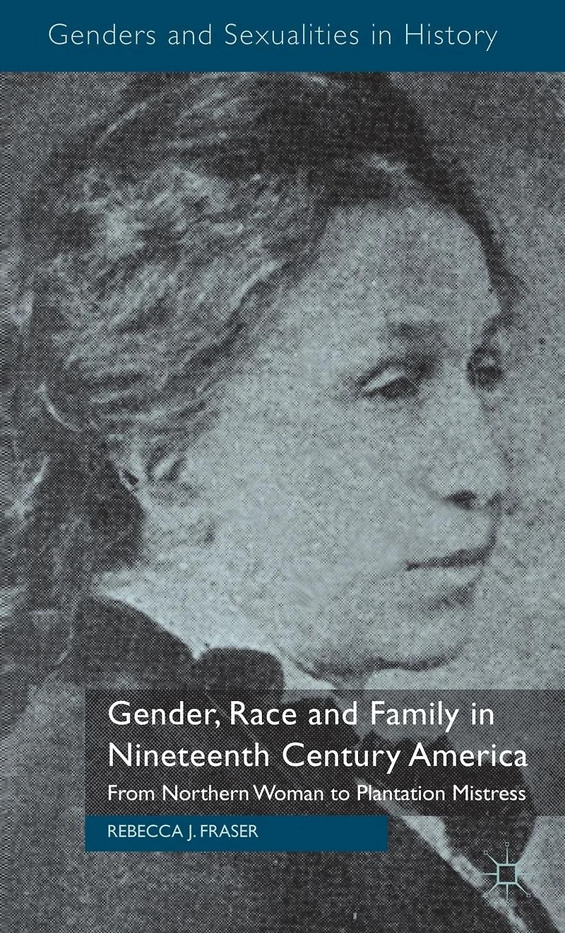 Gender, Race and Family Nineteenth Century America: From Northern Woman to Plantation Mistress