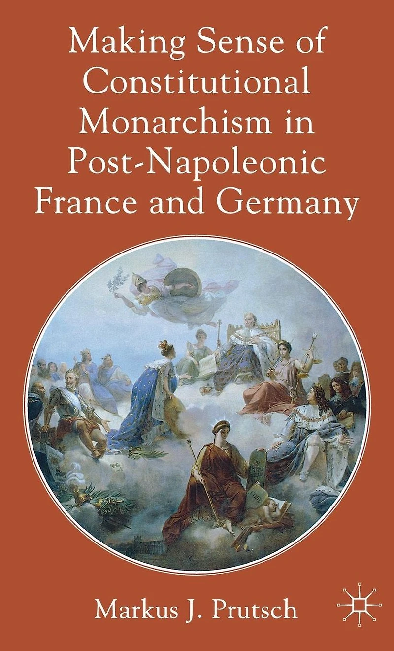 Making Sense of Constitutional Monarchism Post-Napoleonic France and Germany