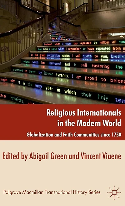 Religious Internationals the Modern World: Globalization and Faith Communities since 1750