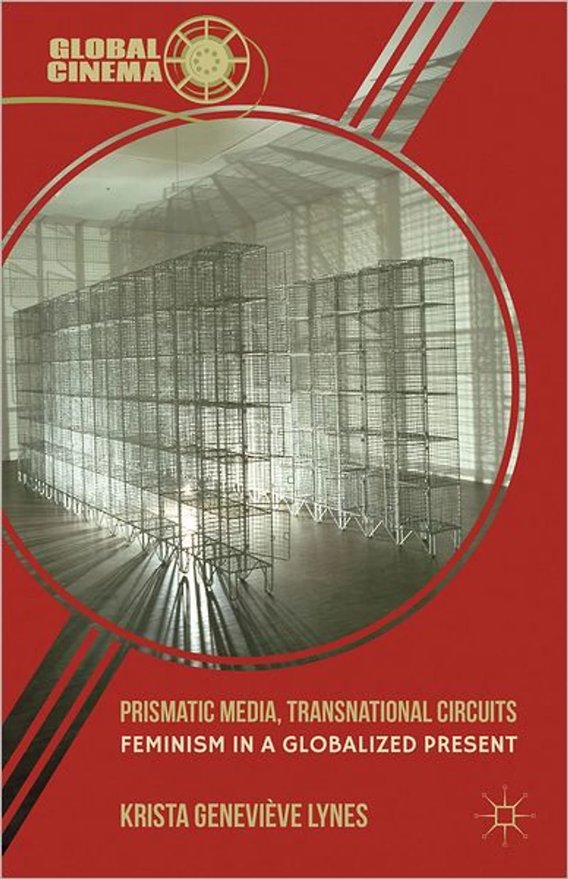 Prismatic Media, Transnational Circuits: Feminism a Globalized Present