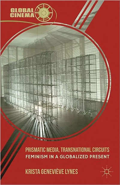 Prismatic Media, Transnational Circuits: Feminism a Globalized Present