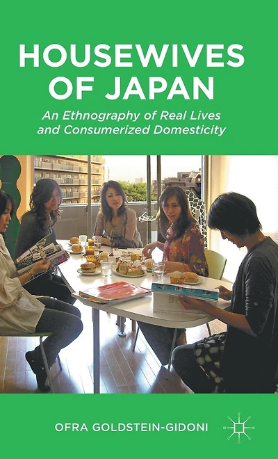 Housewives of Japan: An Ethnography Real Lives and Consumerized Domesticity