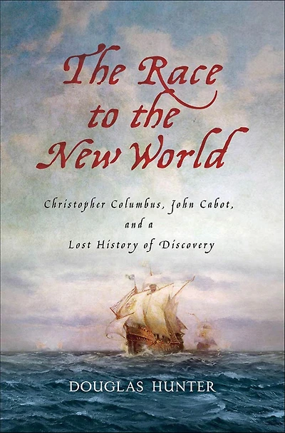 the Race to New World: Christopher Columbus, John Cabot, and a Lost History of Discovery