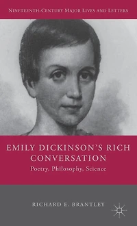 Emily Dickinson's Rich Conversation: Poetry, Philosophy, Science