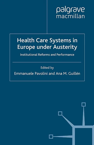 Health Care Systems Europe under Austerity: Institutional Reforms and Performance