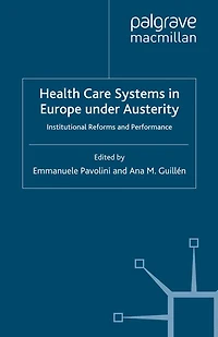 Health Care Systems Europe under Austerity: Institutional Reforms and Performance