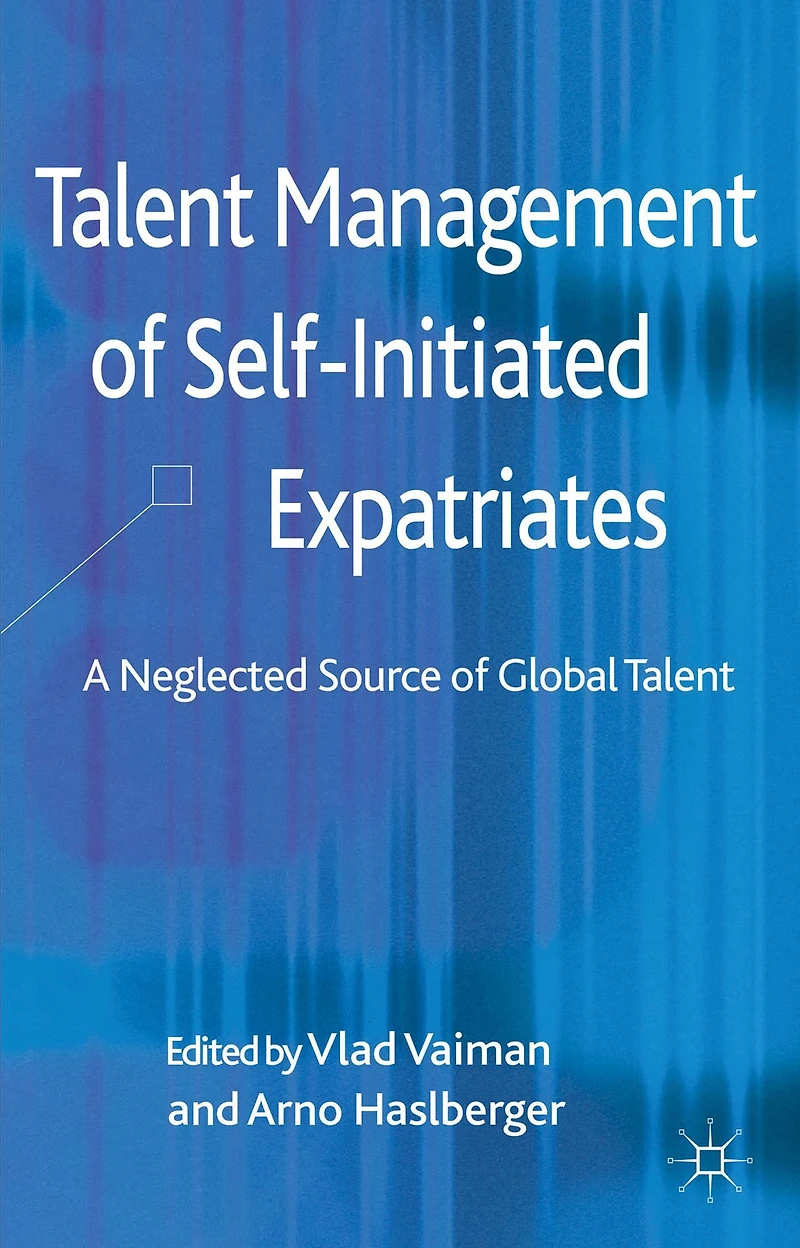 Talent Management of Self-Initiated Expatriates: A Neglected Source Global