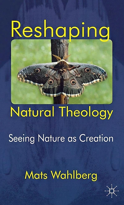 Reshaping Natural Theology: Seeing Nature as Creation