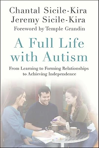 A Full Life with Autism: From Learning to Forming Relationships Achieving Independence
