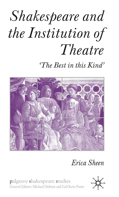 Shakespeare and the Institution of Theatre: 'The Best this Kind'
