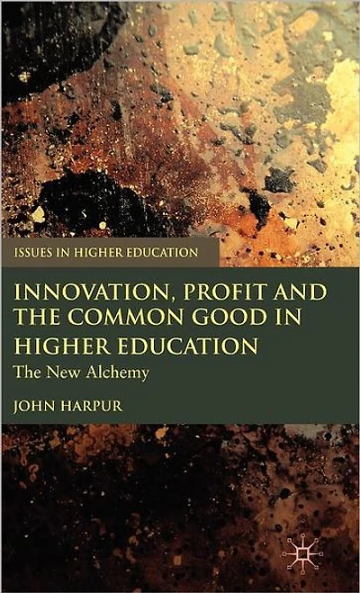 Innovation, Profit and The Common Good Higher Education: New Alchemy