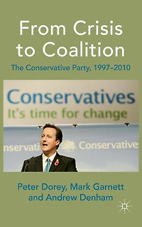 From Crisis to Coalition: The Conservative Party, 1997-2010