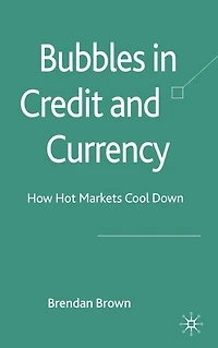 Bubbles Credit and Currency: How Hot Markets Cool Down