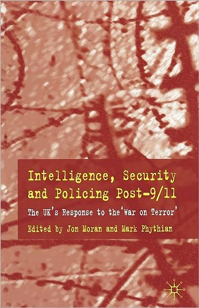 Intelligence, Security and Policing Post-9/11: the UK's Response to 'War on Terror'