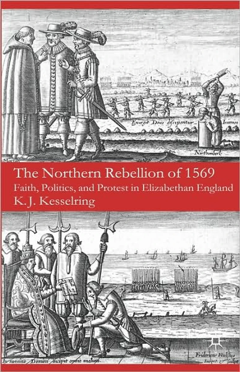 The Northern Rebellion of 1569: Faith, Politics and Protest Elizabethan England
