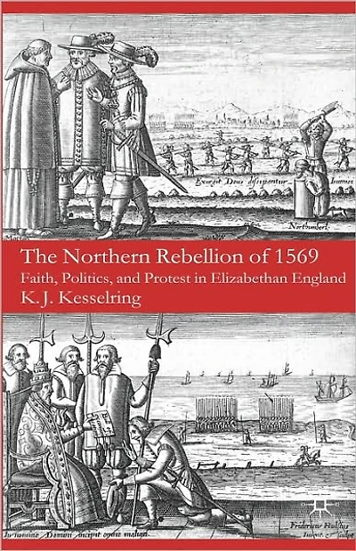 The Northern Rebellion of 1569: Faith, Politics and Protest Elizabethan England