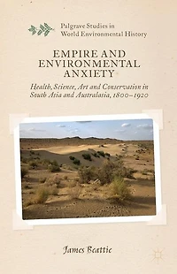 Empire and Environmental Anxiety: Health, Science, Art Conservation South Asia Australasia, 1800-1920