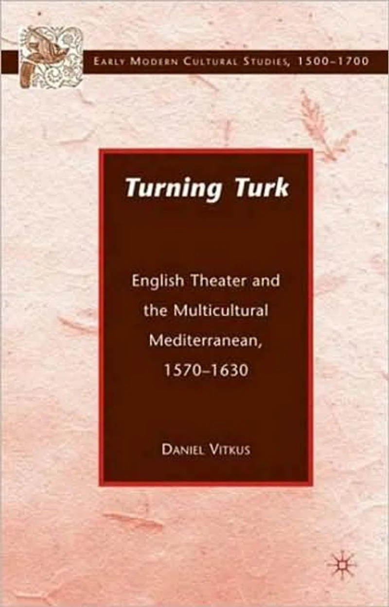 Turning Turk: English Theater and the Multicultural Mediterranean