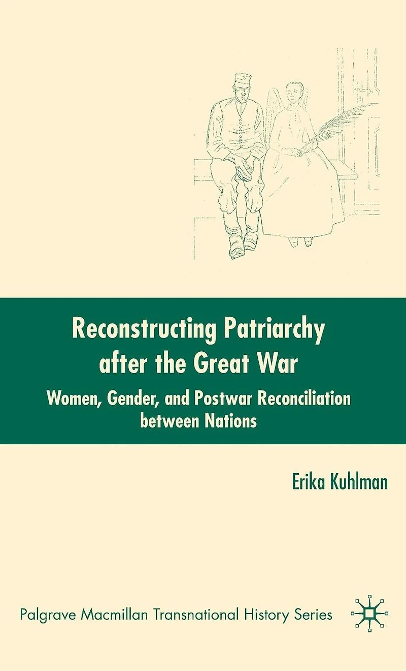 Reconstructing Patriarchy after the Great War: Women, Gender, and Postwar Reconciliation between Nations