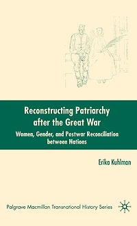 Reconstructing Patriarchy after the Great War: Women, Gender, and Postwar Reconciliation between Nations