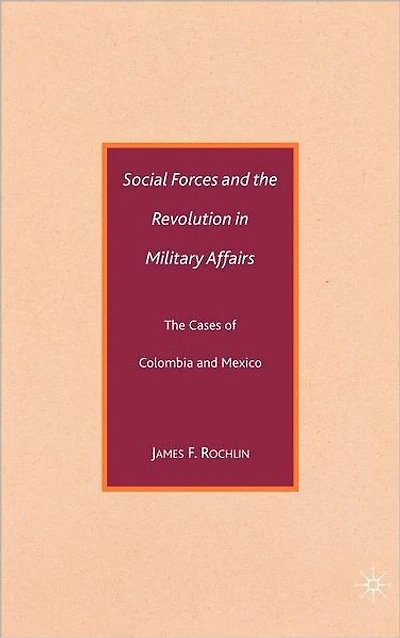 Social Forces and The Revolution Military Affairs: Cases of Colombia Mexico