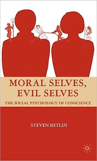 Moral Selves, Evil Selves: The Social Psychology of Conscience