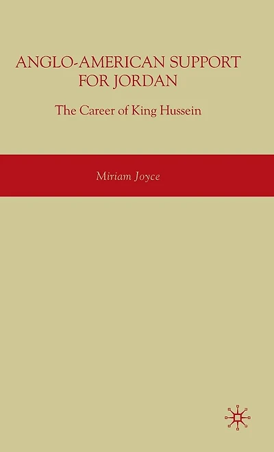 Anglo-American Support for Jordan: The Career of King Hussein: Hussein