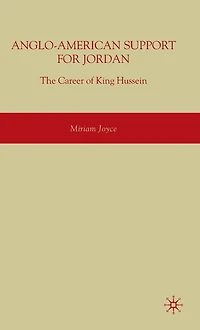 Anglo-American Support for Jordan: The Career of King Hussein: Hussein