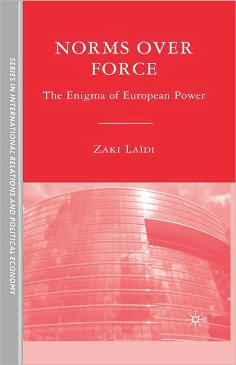 Norms over Force: The Enigma of European Power