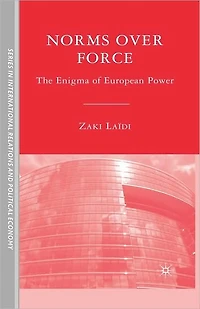 Norms over Force: The Enigma of European Power