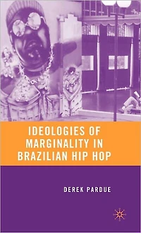 Ideologies of Marginality Brazilian Hip Hop