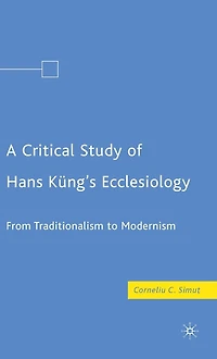 A Critical Study of Hans Küng's Ecclesiology: From Traditionalism to Modernism