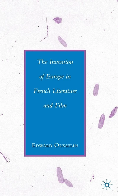 The Invention of Europe French Literature and Film