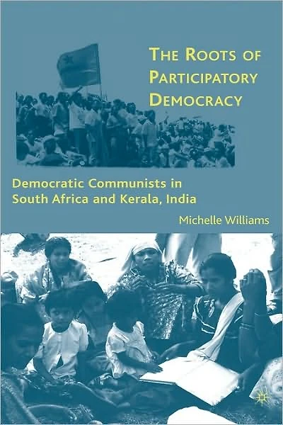 The Roots of Participatory Democracy: Democratic Communists South Africa and Kerala, India