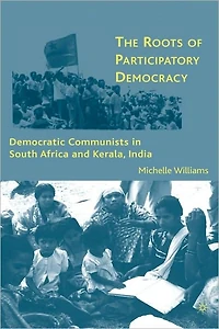 The Roots of Participatory Democracy: Democratic Communists South Africa and Kerala, India