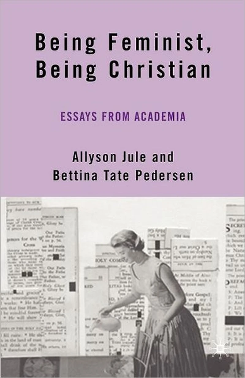 Being Feminist, Christian: Essays from Academia