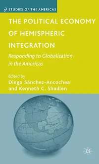 the Political Economy of Hemispheric Integration: Responding to Globalization Americas