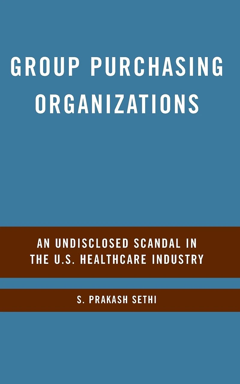 Group Purchasing Organizations: An Undisclosed Scandal the U.S. Healthcare Industry