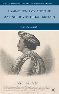 Rammohun Roy and the Making of Victorian Britain