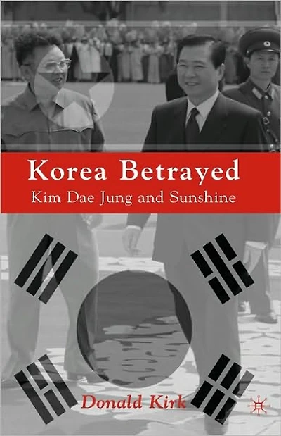 Korea Betrayed: Kim Dae Jung and Sunshine