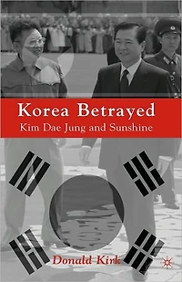 Korea Betrayed: Kim Dae Jung and Sunshine