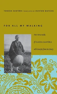 For All My Walking: Free-Verse Haiku of Taneda Santoka