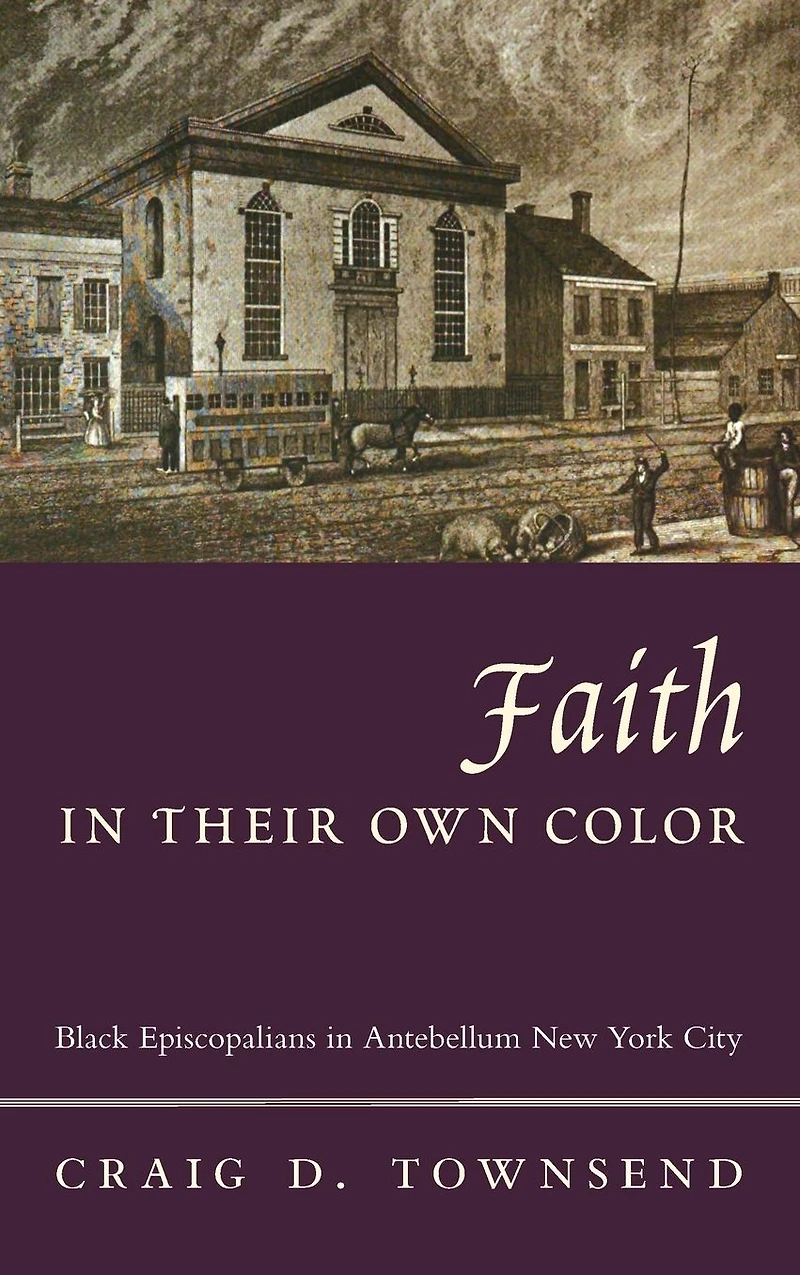 Faith Their Own Color: Black Episcopalians Antebellum New York City