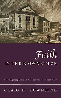 Faith Their Own Color: Black Episcopalians Antebellum New York City