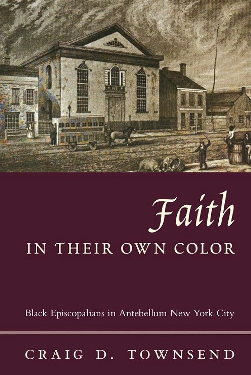 Faith Their Own Color: Black Episcopalians Antebellum New York City
