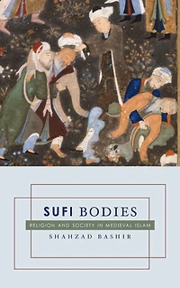 Sufi Bodies: Religion and Society Medieval Islam