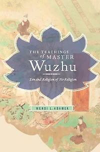 The Teachings of Master Wuzhu: Zen and Religion No-Religion