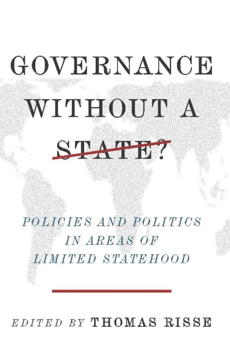 Governance Without a State?: Policies and Politics Areas of Limited Statehood