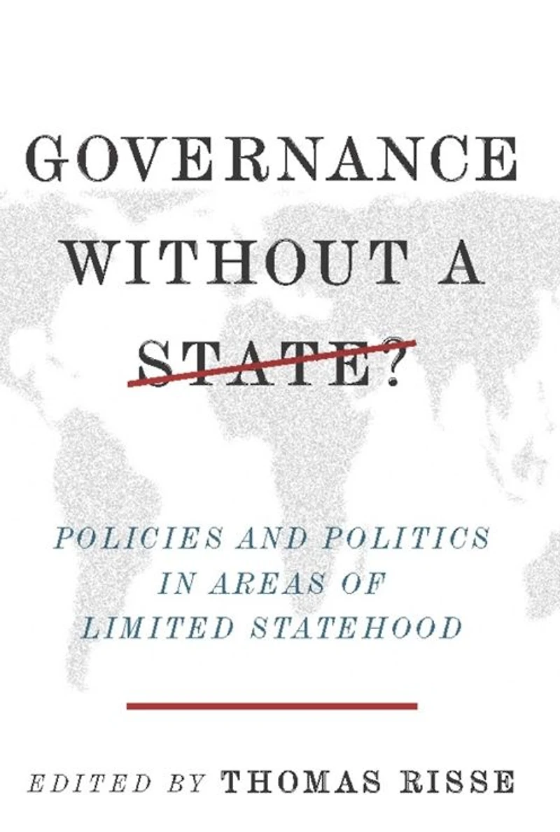Governance Without a State?: Policies and Politics Areas of Limited Statehood